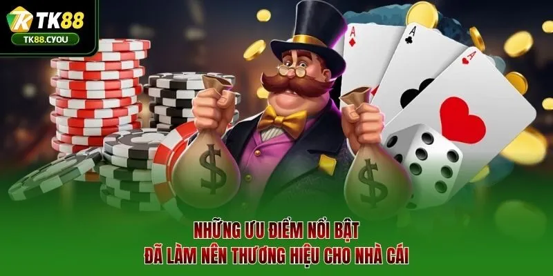 Những ưu điểm nổi bật đã làm nên thương hiệu cho nhà cái